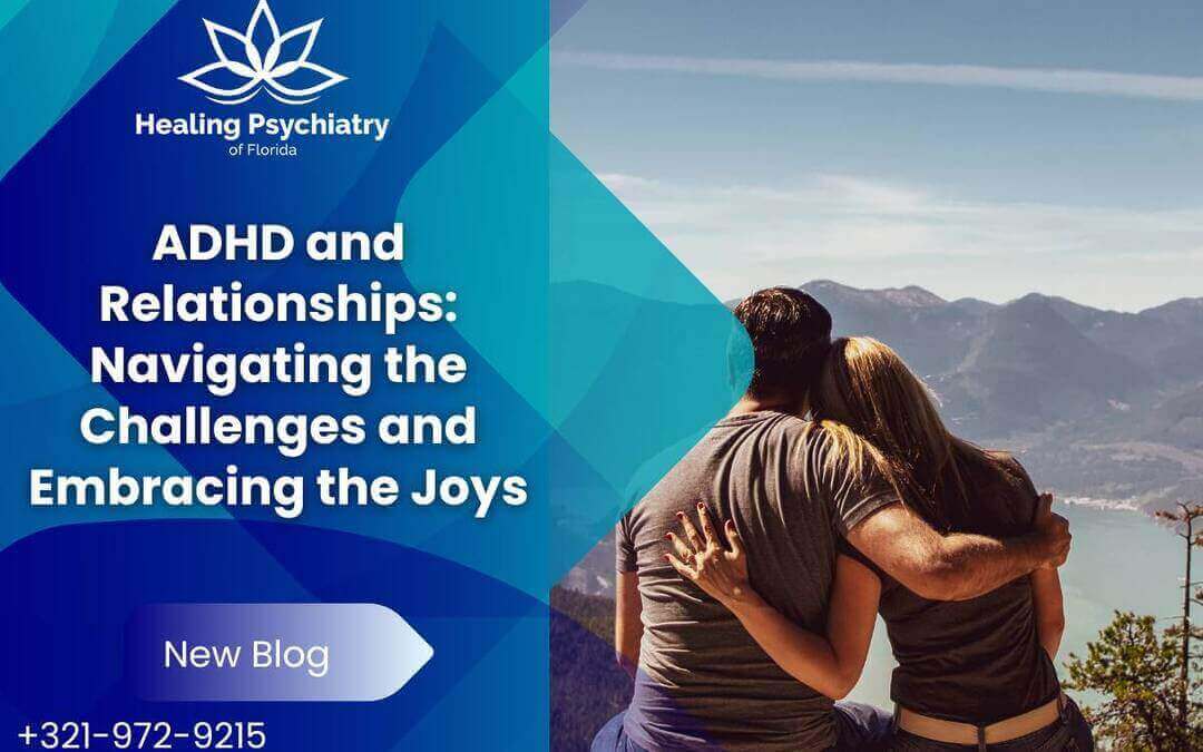 ADHD and Relationships: Facing Challenges, Embracing Joys