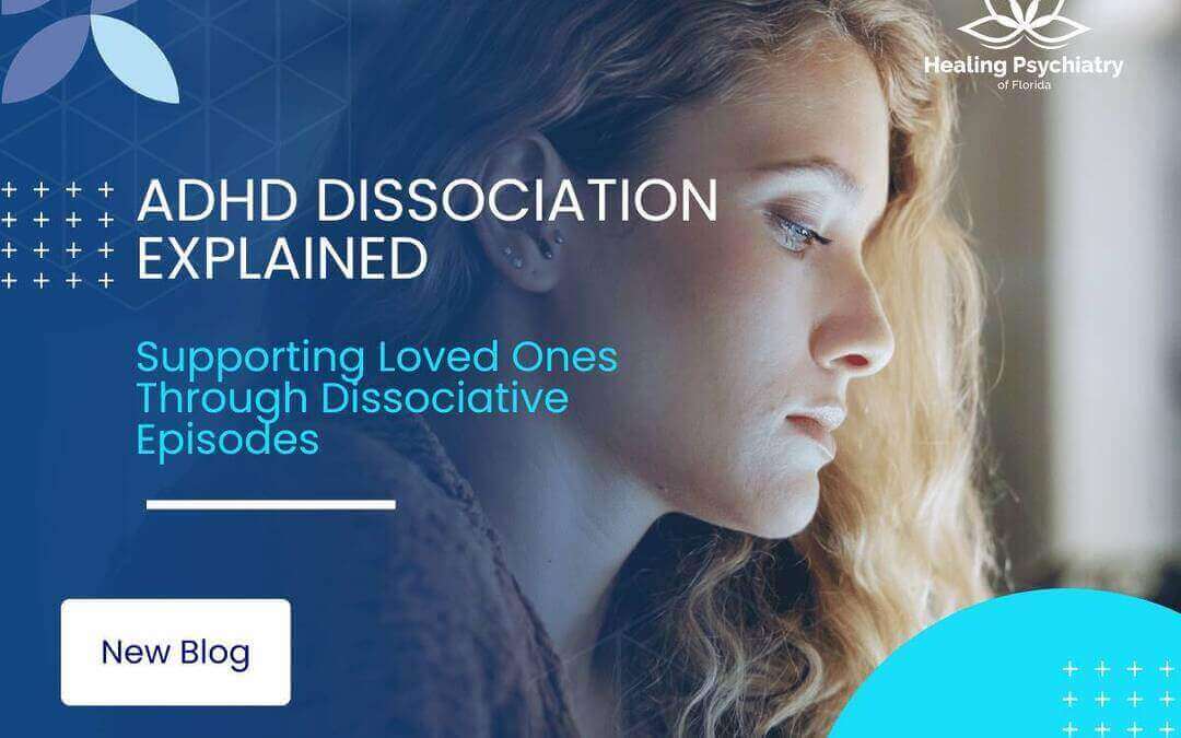 ADHD Dissociation Explained: Supporting Loved Ones Through Dissociative Episodes