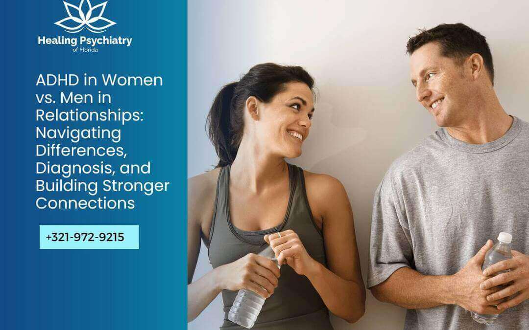 ADHD in Women vs. Men in Relationships: Navigating Differences, Diagnosis, and Building Stronger Connections