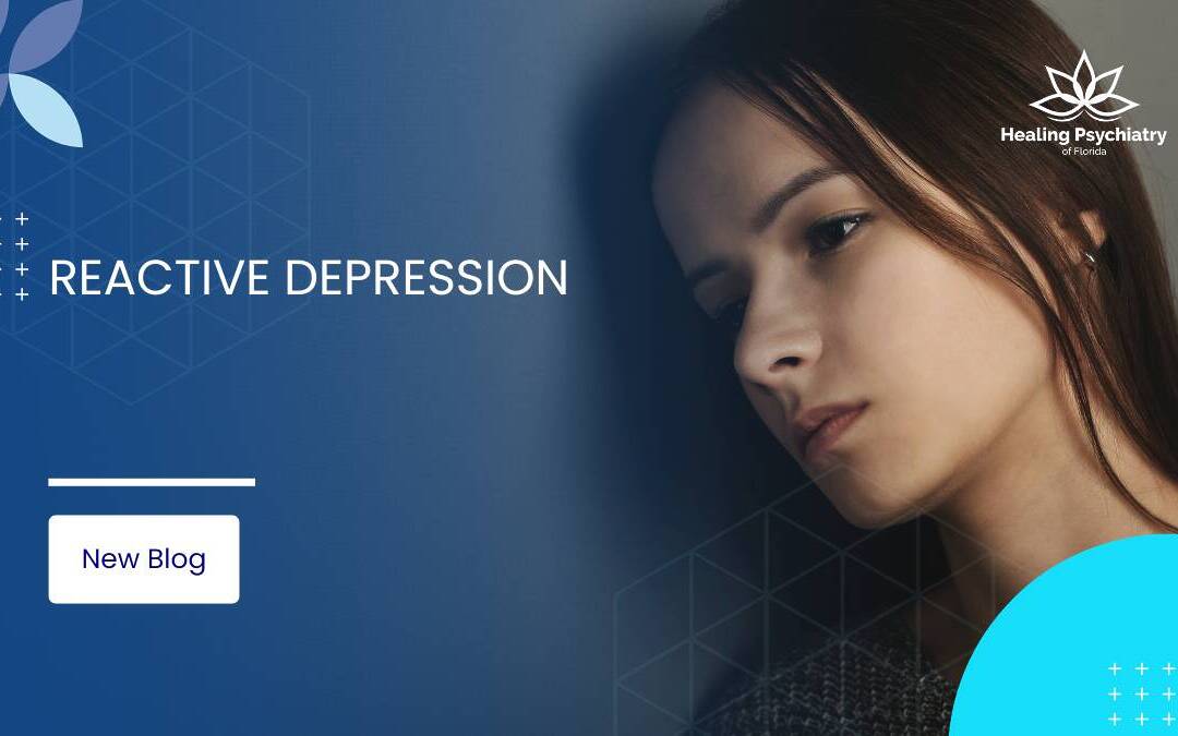 Reactive Depression: Causes, Symptoms, and Treatments