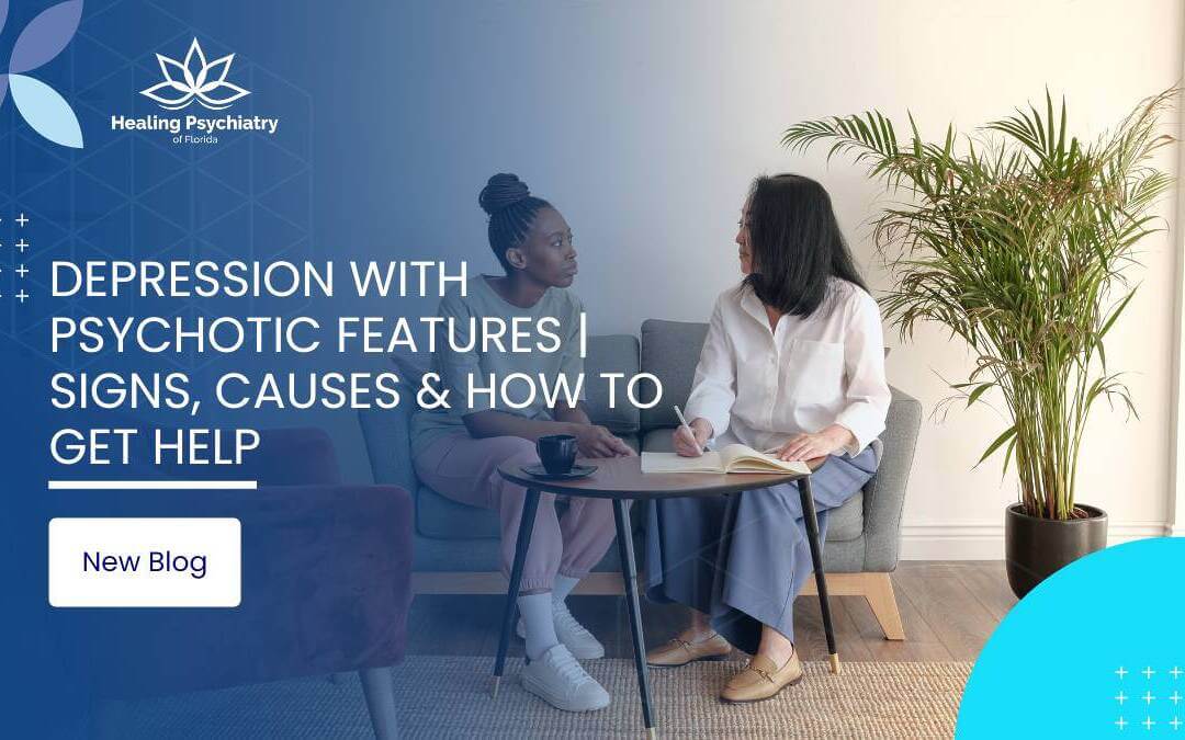 Depression with Psychotic Features | Signs, Causes & How to Get Help
